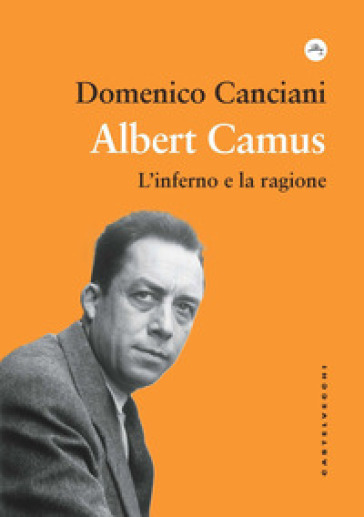 Albert Camus. L'inferno e la ragione - Domenico Canciani