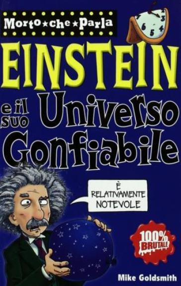 Albert Einstein e il suo universo gonfiabile - Mike Goldsmith