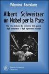 Albert Schweitzer. Un Nobel per la pace. L etica del rispetto per la vita