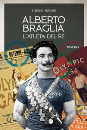 Alberto Braglia. L atleta del Re
