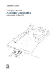 Alberto Cecchetto. Dialoghi circolari e progetti di luoghi