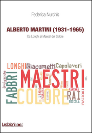 Alberto Martini (1931-1965). Da Longhi ai Maestri del Colore - Federica Nurchis