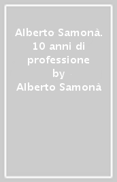 Alberto Samonà. 10 anni di professione