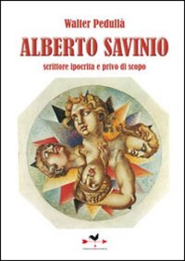 Alberto Savinio. Scrittore ipocrita e privo di scopo - Walter Pedullà