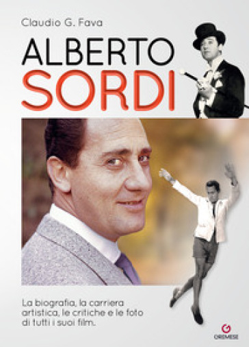 Alberto Sordi. La biografia, la carriera artistica, le critiche e le foto di tutti i suoi film - Claudio G. Fava