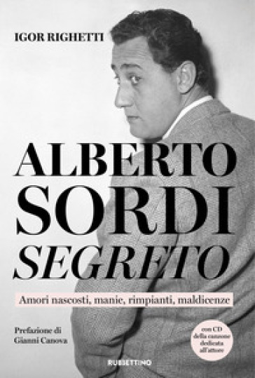 Alberto Sordi segreto. Amori nascosti, manie, rimpianti, maldicenze. Con CD-Audio - Igor Righetti