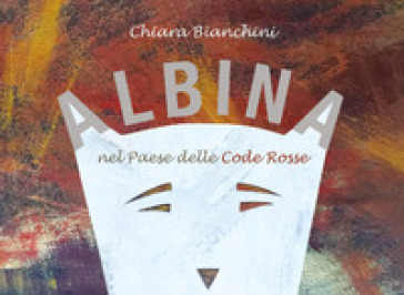 Albina nel paese delle code rosse - Chiara Bianchini