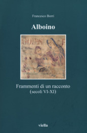 Alboino. Frammenti di un racconto (secc. VI-XI)