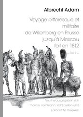 Albrecht Adam - Voyage pittoresque et militaire de Willenberg en Prusse jusqu à Moscou fait en 1812 - Teil 2 -