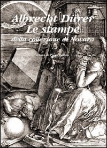 Albrecht Durer. Le stampe della collezione di Novara. Ediz. illustrata