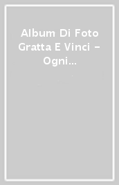 Album Di Foto Gratta E Vinci - Ogni Momento Vicino A Te È Il Più Bello Che C È