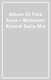 Album Di Foto Rosa - Bellissimi Ricordi Della Mia