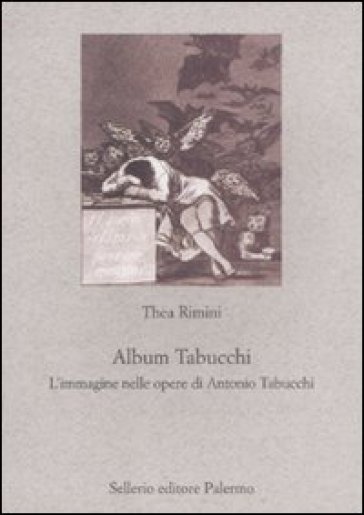 Album Tabucchi. L'immagine nelle opere di Antonio Tabucchi - Thea Rimini