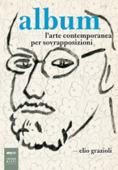 Album. L arte contemporanea per sovrapposizioni