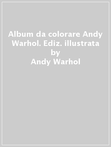 Album da colorare Andy Warhol. Ediz. illustrata - Andy Warhol