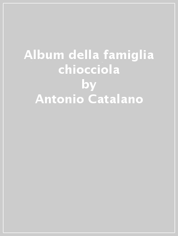 Album della famiglia chiocciola - Antonio Catalano