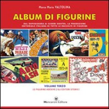 Album di figurine. 3: Le figurine adesive. Gli editori storici - Marco Mario Valtolina