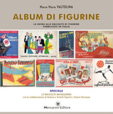 Album di figurine. La guida alle raccolte di figurine pubblicate in Italia - Marco Mario Valtolina