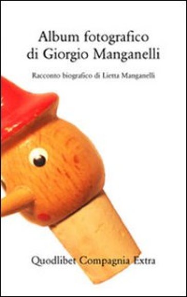 Album fotografico di Giorgio Manganelli. Racconto biografico. Ediz. illustrata - Lietta Manganelli