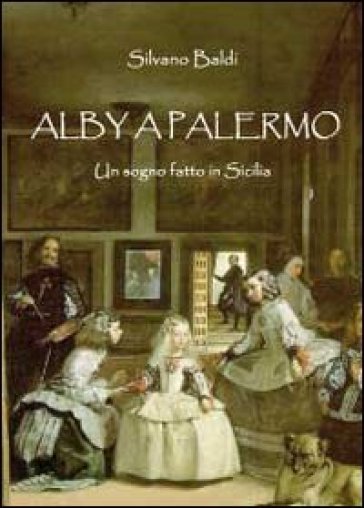 Alby a Palermo. Un sogno fatto in Sicilia - Silvano Baldi