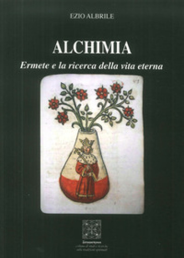 Alchimia. Ermete e la ricerca della vita eterna - Ezio Albrile