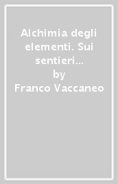 Alchimia degli elementi. Sui sentieri di Cesare Pavese