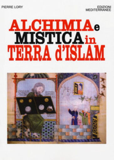 Alchimia e mistica in terra d'Islam - Pierre Lory