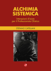 Alchimia sistemica. Interazioni d aiuto per il professionista olistico