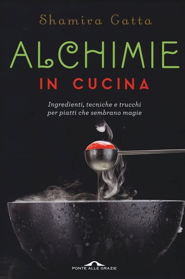 Alchimie in cucina - Shamira Gatta