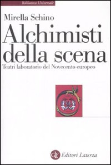 Alchimisti della scena. Teatri laboratorio del Novecento europeo - Mirella Schino