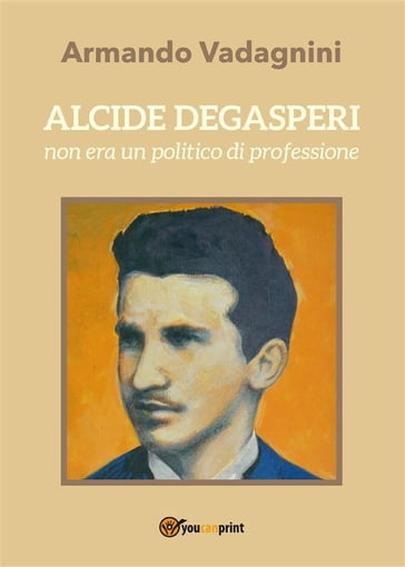 Alcide De Gasperi non era un politico di professione - Armando Vadagnini