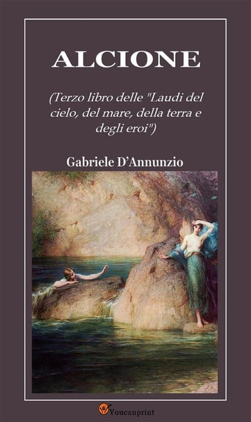 Alcione (Terzo libro delle "Laudi del cielo, del mare, della terra e degli eroi") - Gabriele DAnnunzio