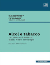 Alcol e tabacco. Uso, abuso e dipendenza: aspetti medici e sociologici. Nuova ediz.