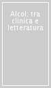 Alcol: tra clinica e letteratura