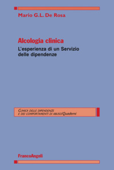 Alcologia clinica. L'esperienza di un servizio delle dipendenze - Mario G. De Rosa