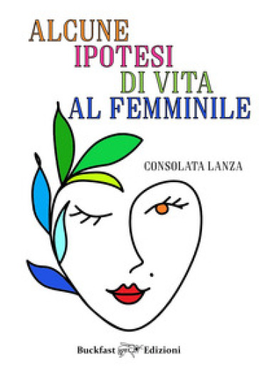 Alcune ipotesi di vita al femminile - Consolata Lanza