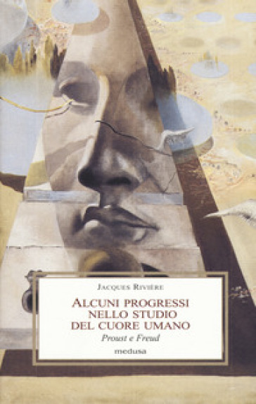 Alcuni progressi nello studio del cuore umano. Proust e Freud - Jacques Rivière