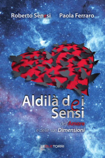 Aldilà dei sensi dell'amore e delle sue dimensioni - Roberto Senesi | 