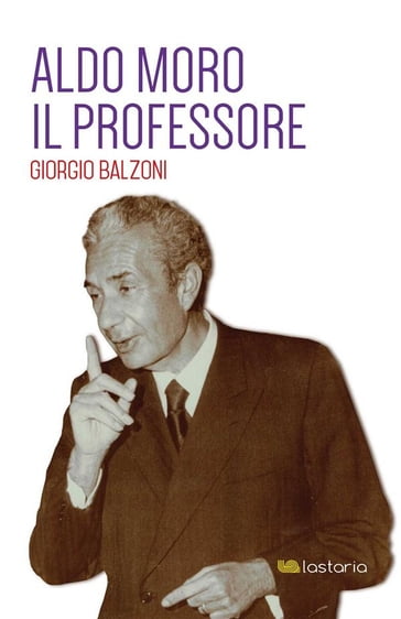 Aldo Moro. Il Professore - Giorgio Balzoni