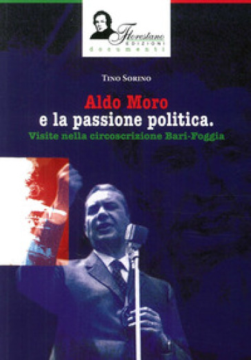 Aldo Moro e la passione politica. Visite nella circoscrizione Bari-Foggia - Tino Sorino