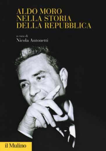 Aldo Moro nella storia della Repubblica - N. Antonetti | 