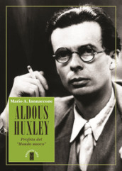 Aldous Huxley. Profeta del «Mondo nuovo»