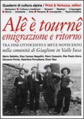 Ale è tourne. Emigrazione e ritorno. Tra fine Ottocento e metà Novecento nella comunità di Giaglione in Valle Susa