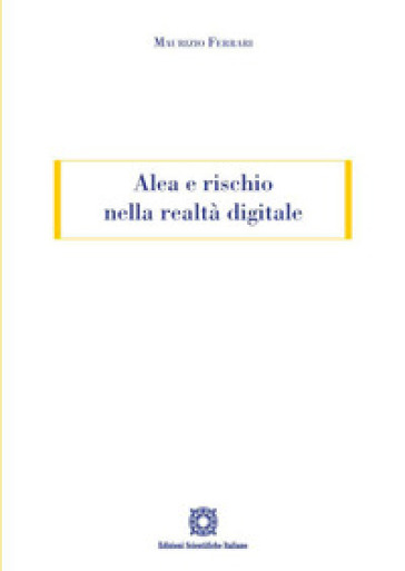 Alea e rischio nella realtà digitale - Maurizio Ferrari