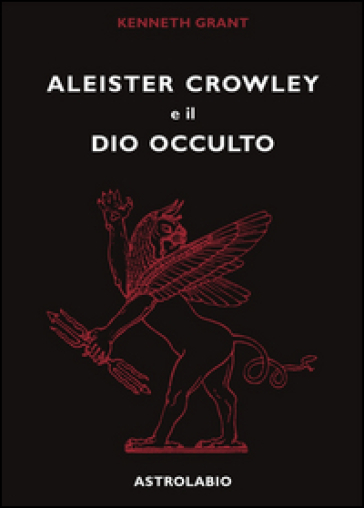 Aleister Crowley e il dio occulto - Kenneth Grant