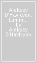 Aleksey D Havlcyon. Luminous Phenomena. Ediz. italiana, inglese e francese. 2.