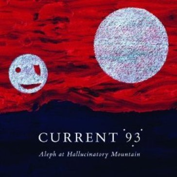 Aleph at hallucinatory mountain - Current 93