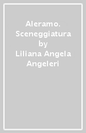 Aleramo. Sceneggiatura