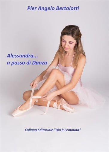 Alessandra... a passo di Danza - Pier Angelo Bertolotti