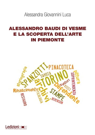 Alessandro Baudi di Vesme e la scoperta dell'arte in Piemonte - Alessandra Giovannini Luca